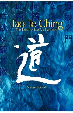 Tao Te Ching: The Taoism of Lao Tzu Explained - Stefan Stenudd