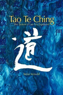 Tao Te Ching: The Taoism of Lao Tzu Explained - Stefan Stenudd
