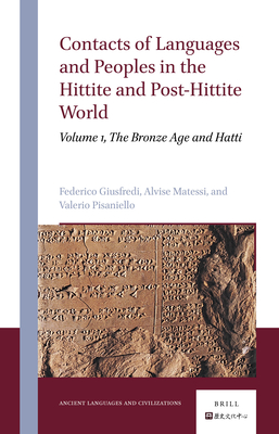 Contacts of Languages and Peoples in the Hittite and Post-Hittite World: Volume 1, the Bronze Age and Hatti - Federico Giusfredi