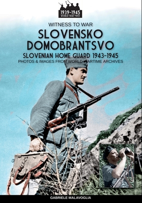Slovensko Domobrantsvo (Slovenian home Guard 1943-1945) - Gabriele Malavoglia