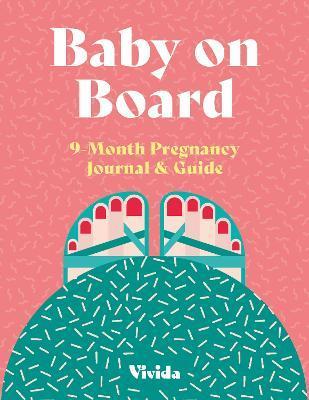 Baby on Board: 9 Month Pregnancy Journal & Guide - Lara Pollero