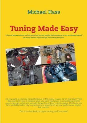 Tuning Made Easy: ...the art of tuning a carburetor has been lost and you have now provided this information in an easy-to-understand ma - Michael Hass