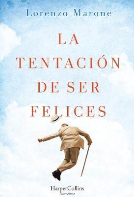 La Tentación de Ser Felices (the Temptation to Be Happy - Spanish Edition) - Lorenzo Marone