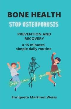 Coperta cărții 'Bone Health: STOP OSTEOPOROSIS - PREVENTION AND RECOVERY- a 15 minutes' simple daily routine - Lisa Martínez'