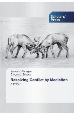 Coperta cărții 'Resolving Conflict by Mediation - James H. Flanagan'
