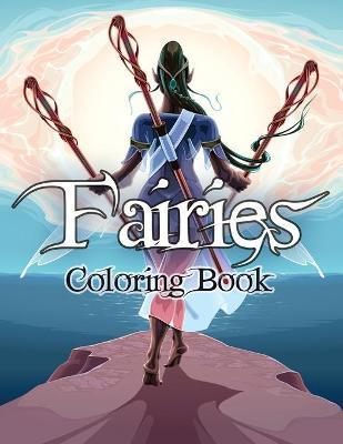 Fairies Coloring Book: Awesome Coloring Book Fairies with Beautiful Cute Magical Fairies and Animals, Relaxing Forest Scenes, Fairyland Color - Julie A Matthews