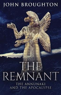 The Remnant: The Annunaki And The Apocalypse - John Broughton