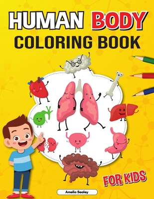 Anatomy Coloring Book for Kids: Coloring Book for Kids to Learn and Understand Human Organs - Amelia Sealey