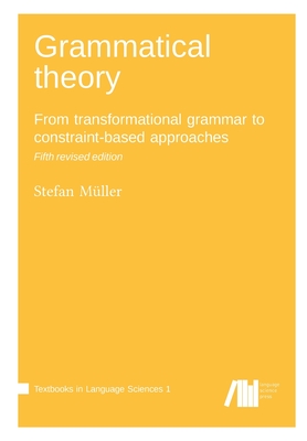 Grammatical theory: From transformational grammar to constraint-based approaches - Stefan Mller