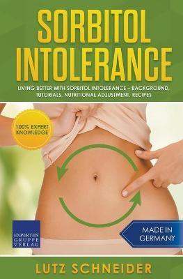 Sorbitol Intolerance - Living Better With Sorbitol Intolerance - Background, Tutorials, Nutritional Adjustment, Recipes - Lutz Schneider
