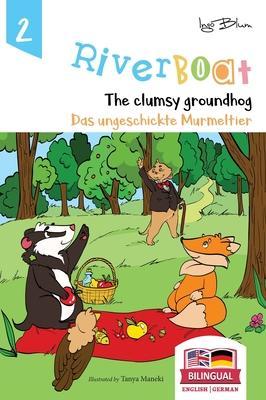 Riverboat: The Clumsy Groundhog - Das ungeschickte Murmeltier: Bilingual Children's Picture Book English German - Ingo Blum