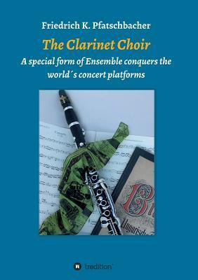 The Clarinet Choir - Friedrich K. Pfatschbacher