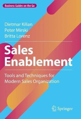 Sales Enablement: Tools and Techniques for Modern Sales Organization - Dietmar Kilian