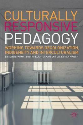 Culturally Responsive Pedagogy: Working Towards Decolonization, Indigeneity and Interculturalism - Fatima Pirbhai-illich
