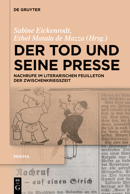 Der Tod Und Seine Presse: Nachrufe Im Literarischen Feuilleton Der Zwischenkriegszeit - Sabine Eickenrodt