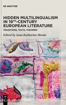 Hidden Multilingualism in 19th-Century European Literature: Traditions, Texts, Theories - Jana-katharina Mende