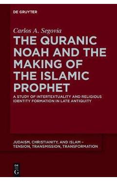 Coperta cărții 'The Quranic Noah and the Making of the Islamic Prophet: A Study of Intertextuality and Religious Identity Formation in'