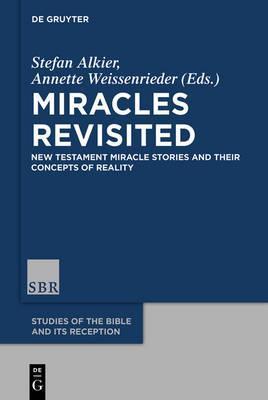 Miracles Revisited: New Testament Miracle Stories and Their Concepts of Reality - Stefan Alkier