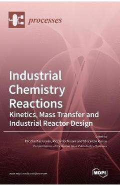 Coperta cărții 'Industrial Chemistry Reactions: Kinetics, Mass Transfer and Industrial Reactor Design - Elio Santacesaria'