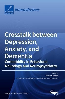 Coperta cărții 'Crosstalk between Depression, Anxiety, and Dementia: Comorbidity in Behavioral Neurology and Neuropsychiatry - Masaru'