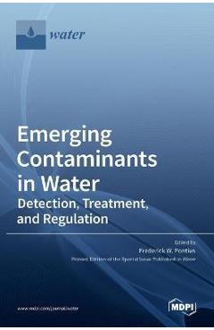 Coperta cărții 'Emerging Contaminants in Water: Detection, Treatment, and Regulation - Frederick W. Pontius'