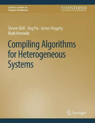 Compiling Algorithms for Heterogeneous Systems - Steven Bell
