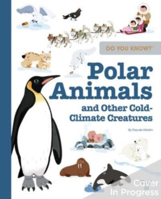 Do You Know?: Polar Animals and Other Cold-Climate Creatures - Pascale Hdelin