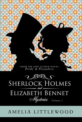 Sherlock Holmes & Elizabeth Bennet Mysteries - Amelia Littlewood