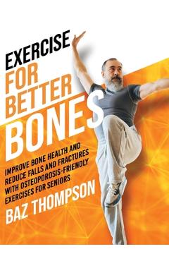 Coperta cărții 'Exercise for Better Bones: Improve Bone Health and Reduce Falls and Fractures With Osteoporosis-Friendly Exercises for'