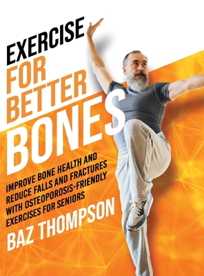 Coperta cărții 'Exercise for Better Bones: Improve Bone Health and Reduce Falls and Fractures With Osteoporosis-Friendly Exercises for'