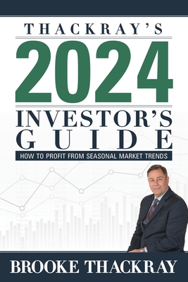 Thackray's 2024 Investor's Guide: How to Profit from Seasonal Market Trends - Brooke Thackray