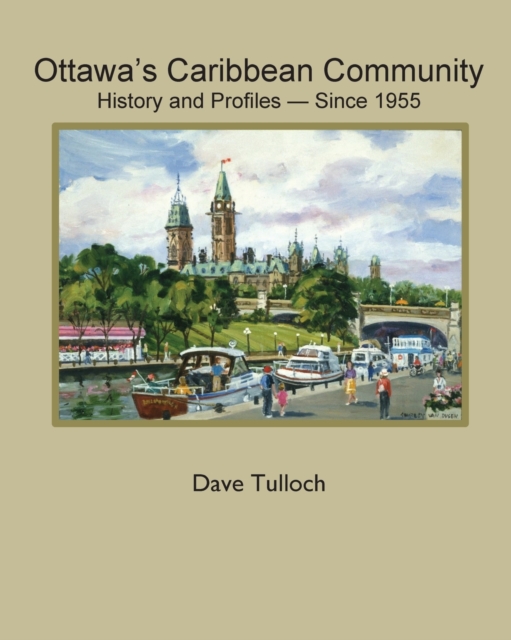 Ottawa's Caribbean Community since 1955: History and Profiles - Dave Tulloch
