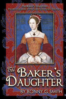 The Baker's Daughter, Volume 1: The second book of the Tudor Chronicles, Volume 1 - Richard A. Mcclure