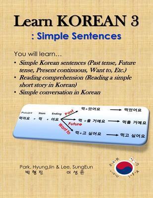 Learn Korean 3: Simple Sentences: (Past tense, Future tense, Present continuous, Want to, Etc.; Reading comprehension; Simple conversa - Sungeun Lee