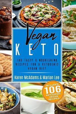 Vegan Keto: 106 Tasty & Nourishing Recipes for a Ketogenic Vegan Diet - Marian Lee