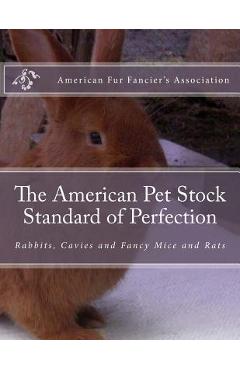 Poza produsului The American Pet Stock Standard of Perfection: Rabbits, Cavies and Fancy Mice and Rats - Jackson Chambers
