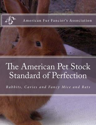 The American Pet Stock Standard of Perfection: Rabbits, Cavies and Fancy Mice and Rats - Jackson Chambers