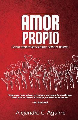 Amor propio: Cómo desarrollar el amor hacia sí mismo - Alejandro Aguirre