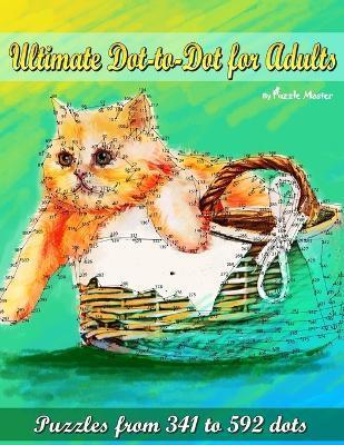 Coperta cărții 'Ultimate Dot-to-Dot for Adults: Puzzles from 341 to 592 dots - Puzzle Master'