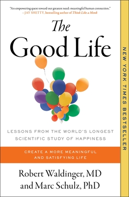 The Good Life: Lessons from the World's Longest Scientific Study of Happiness - Robert Waldinger