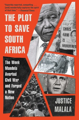 The Plot to Save South Africa: The Week Mandela Averted Civil War and Forged a New Nation - Justice Malala