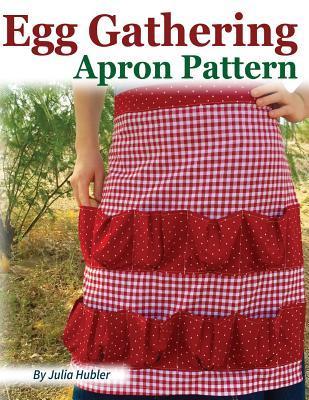 Egg Gathering Apron Pattern: Learn how to sew your own Egg Gathering Apron! - Julia Hubler