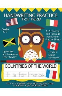 Poza produsului Handwriting Practice For Kids: Countries of the World With Workbook Sheets and A- Z Alphabet Flags Coloring Book Pages: Pre K, Kindergarten, Age 2-4, - Handwriting Practice Books