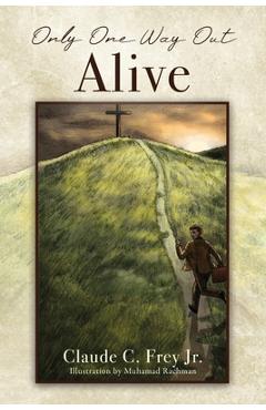 Coperta cărții 'Only One Way Out Alive - Claude C. Frey'
