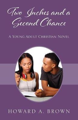Two Inches and a Second Chance: A Young Adult Christian Novel - Howard A. Brown