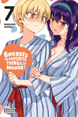 Breasts Are My Favorite Things in the World!, Vol. 7: Volume 7 - Wakame Konbu