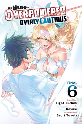 The Hero Is Overpowered But Overly Cautious, Vol. 6 (Manga): Volume 6 - Light Tuchihi
