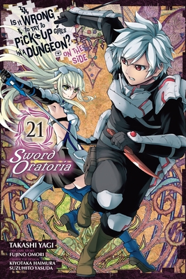 Is It Wrong to Try to Pick Up Girls in a Dungeon? on the Side: Sword Oratoria, Vol. 21 (Manga) - Fujino Omori