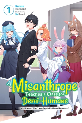 A Misanthrope Teaches a Class for Demi-Humans, Vol. 1: Mr. Hitoma, Won't You Teach Us about Humans...? Volume 1 - Sai Izumi