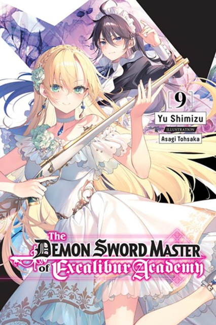 The Demon Sword Master of Excalibur Academy, Vol. 9 (Light Novel): Volume 9 - Yu Shimizu